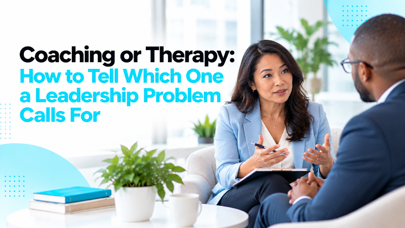 Leadership Coach or Therapist? Choosing the Right Approach for Leadership Challenges